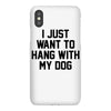 i just want to hang with my dog iPhoneX