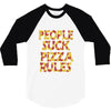 people suck pizza rules 3/4 Sleeve Shirt