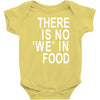 there is no 'we' in food Baby Onesie