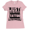 Just One More Tattoo I Promise Ladies Fitted T-Shirt