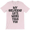my girlfriend lifts more than you (2) T-Shirt