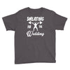 sweating for the wedding Youth Tee