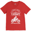 I Don't Need Therapy Just to Go Motorcycling V-Neck Tee