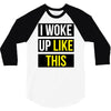 i woke up like this 3/4 Sleeve Shirt