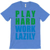 play hard, work lazily T-Shirt