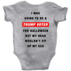 i was going to be a trump voter for halloween but my head wouldn't fit Baby Bodysuit