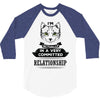 I Am Cat Actually In A Very Commited Relationship 3/4 Sleeve Shirt