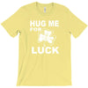 hug me for luck T-Shirt