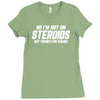 No I'm Not On Steroids, But Thanks For Asking Ladies Fitted T-Shirt