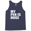 my pen is huge t shirt funny sex humor tee rude college manly crude pu Tank Top