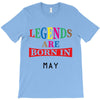 legends are born may T-Shirt