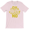 oh hell no T-Shirt