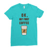 Ok But First Coffee Ladies Fitted T-Shirt