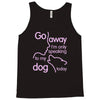 go away i'm only speaking to my dog today Tank Top