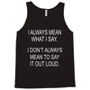 i always mean what i say Tank Top