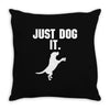 Just Dog It Throw Pillow