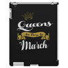 queens are born in march iPad 3 and 4 Case