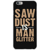 saw dust is man glitter iPhone 6/6s Case
