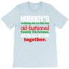 nobody's walking out on this fun old fashioned family christmas we're T-Shirt