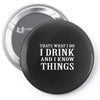 i drink i know Pin-back button