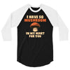i have so mushroom for you 3/4 Sleeve Shirt
