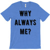 why always me T-Shirt