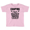 Camping Where Friends And Marshmallow Get Toasted At The Same Time Toddler T-shirt