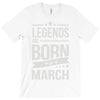 legends are born in march T-Shirt