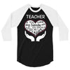 heart of a teacher. if you think my hands are full, you should see my 3/4 Sleeve Shirt