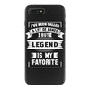I've Been Called A Lot Of Names But Legend Is My Favorite iPhone 7 Plus Case