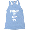 pump it up Racerback Tank