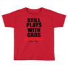 Still Plays With Cars Carpe Viam Toddler T-shirt
