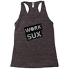 work sux Racerback Tank