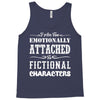 i am too emotionally attached to fictional characters Tank Top