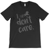 i don't care T-Shirt