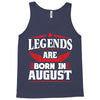 Legends Are Born In August Tank Top