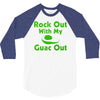 rock out with my guac out 3/4 Sleeve Shirt