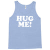 hug me funny Tank Top