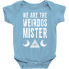 we are the weirdos mister Baby Bodysuit