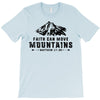 Faith Can Move Mountains T-Shirt