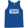 dyslexia makes reading nuf Tank Top