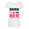 ....Born To Love Her Maternity Scoop Neck T-shirt