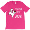 im here for the boos T-Shirt