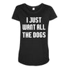 I Want All The Dogs Maternity Scoop Neck T-shirt