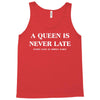 a queen is never late Tank Top