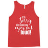 i'm sorry did i roll ... Tank Top