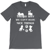 we can't have nice things T-Shirt