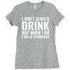 i don't always drink Ladies Fitted T-Shirt