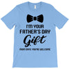 I'm Your Father's Day Gift  Says You're Welcome Baby Boy T-Shirt