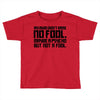 my mum didn't raise no fool. Toddler T-shirt